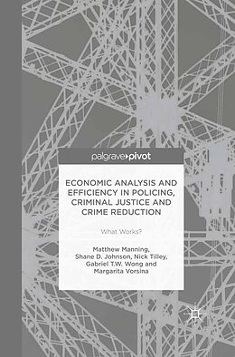 E-Book (pdf) Economic Analysis and Efficiency in Policing, Criminal Justice and Crime Reduction von Matthew Manning, Shane D. Johnson, Nick Tilley