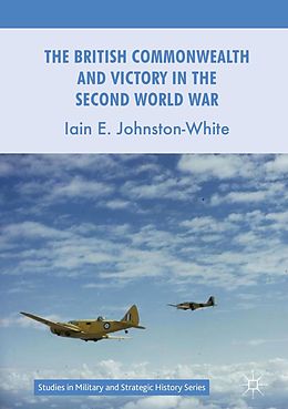 eBook (pdf) The British Commonwealth and Victory in the Second World War de Iain E. Johnston-White