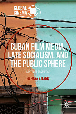 Livre Relié Cuban Film Media, Late Socialism, and the Public Sphere de Nicholas Balaisis