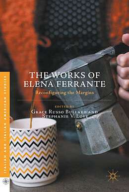 Livre Relié The Works of Elena Ferrante de Grace Love, Stephanie Russo Ballaro