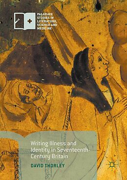 E-Book (pdf) Writing Illness and Identity in Seventeenth-Century Britain von David Thorley