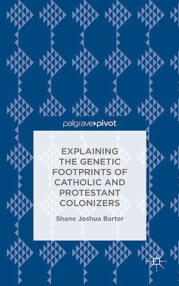 Fester Einband Explaining the Genetic Footprints of Catholic and Protestant Colonizers von S. Barter