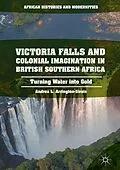E-Book (pdf) Victoria Falls and Colonial Imagination in British Southern Africa von Andrea L. Arrington-Sirois
