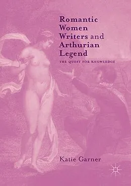 E-Book (pdf) Romantic Women Writers and Arthurian Legend von Katie Garner