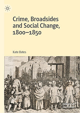 Fester Einband Crime, Broadsides and Social Change, 1800-1850 von Kate Bates