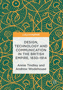 Livre Relié Design, Technology and Communication in the British Empire, 1830-1914 de Annie Tindley, Andrew Wodehouse