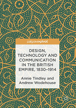 eBook (pdf) Design, Technology and Communication in the British Empire, 1830-1914 de Annie Tindley, Andrew Wodehouse