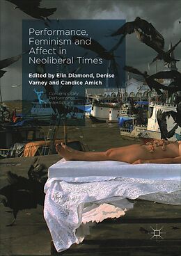 Fester Einband Performance, Feminism and Affect in Neoliberal Times von Elin Varney, Denise Diamond