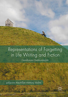 Fester Einband Representations of Forgetting in Life Writing and Fiction von Gunnthorunn Gudmundsdottir