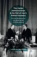 E-Book (pdf) The Carter Administration and the Fall of Iran's Pahlavi Dynasty von Javier Gil Guerrero