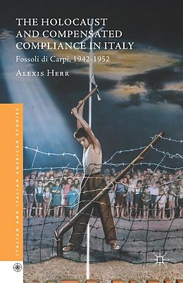 eBook (pdf) The Holocaust and Compensated Compliance in Italy de Alexis Herr