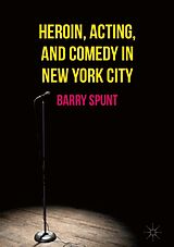E-Book (pdf) Heroin, Acting, and Comedy in New York City von Barry Spunt