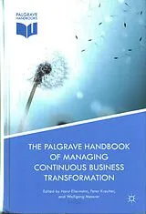 Fester Einband The Palgrave Handbook of Managing Continuous Business Transformation von Horst Kreutter, Peter Messner, Wolfgang Ellermann