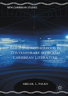 Livre Relié Imagining Motherhood in Contemporary Irish and Caribbean Literature de Abigail L. Palko