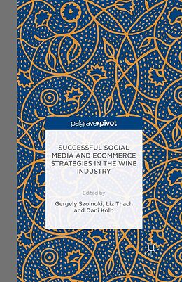 E-Book (pdf) Successful Social Media and Ecommerce Strategies in the Wine Industry von Gergely Sznolnoki, Liz Thach, Dani Kolb