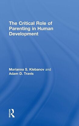 Livre Relié The Critical Role of Parenting in Human Development de Marianna S. Klebanov, Adam D. Travis