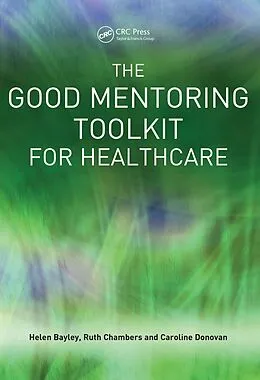 E-Book (pdf) The Good Mentoring Toolkit for Healthcare von Helen Bayley, Ruth Chambers, Caroline Donovan