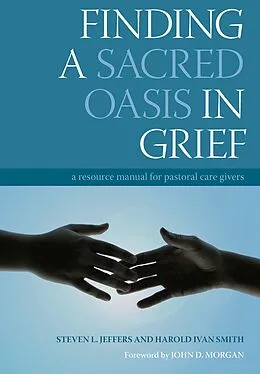 E-Book (pdf) Finding a Sacred Oasis in Grief von Steven Jeffers, Harold Ivan Smith