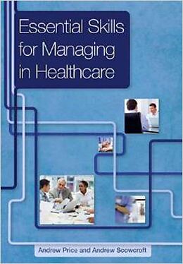E-Book (pdf) Essential Skills for Managing in Healthcare von Andrew Price, Andrew Scowcroft