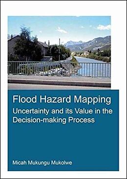 Couverture cartonnée Flood Hazard Mapping: Uncertainty and its Value in the Decision-making Process de Micah Mukungu Mukolwe