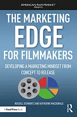 Kartonierter Einband The Marketing Edge for Filmmakers: Developing a Marketing Mindset from Concept to Release von Katherine MacDonald, Russell Schwartz