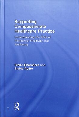 Fester Einband Supporting compassionate healthcare practice von Claire Chambers, Elaine Ryder
