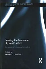 Fester Einband Seeking the Senses in Physical Culture von Andrew C. (Leeds Beckett University, Uk) Sparkes