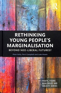 Fester Einband Rethinking Young Peoples Marginalisation von Peter Kelly, Perri Campbell, Luke Howie