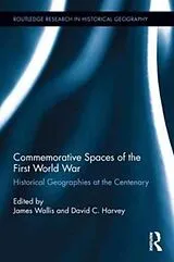 Fester Einband Commemorative Spaces of the First World War von James (University of Exeter, Uk) Harvey, D Wallis