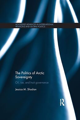 Kartonierter Einband The Politics of Arctic Sovereignty von Jessica M Shadian