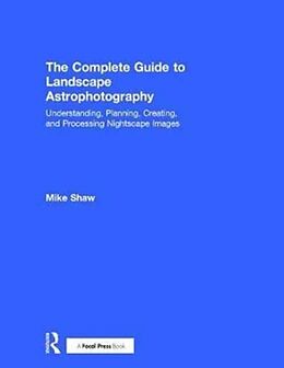 Livre Relié The Complete Guide to Landscape Astrophotography de Michael Shaw
