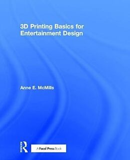 Livre Relié 3D Printing Basics for Entertainment Design de Anne E. McMills