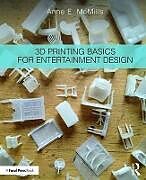 Couverture cartonnée 3D Printing Basics for Entertainment Design de Anne E. McMills