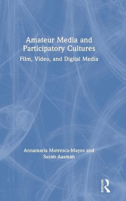 Livre Relié Amateur Media and Participatory Cultures de Annamaria Motrescu-Mayes, Susan Aasman