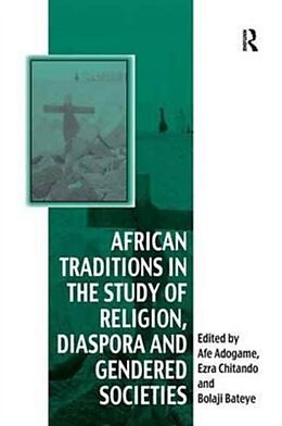 Couverture cartonnée African Traditions in the Study of Religion, Diaspora and Gendered Societies de Ezra Chitando