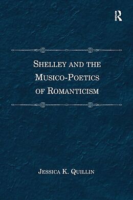Kartonierter Einband Shelley and the Musico-Poetics of Romanticism. Jessica K. Quillin von Jessica K Quillin