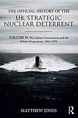 Fester Einband The Official History of the UK Strategic Nuclear Deterrent von Matthew Jones