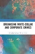 Livre Relié Organising White-Collar and Corporate Crimes de Nicholas Lord, Michael Levi