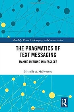 Fester Einband The Pragmatics of Text Messaging von Michelle A. McSweeney