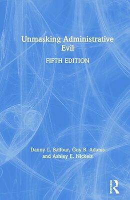 Livre Relié Unmasking Administrative Evil de Danny L. Balfour, Guy B. Adams, Ashley E. Nickels