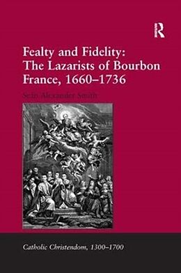 Kartonierter Einband Fealty and Fidelity: The Lazarists of Bourbon France, 1660-1736 von Seán Alexander Smith
