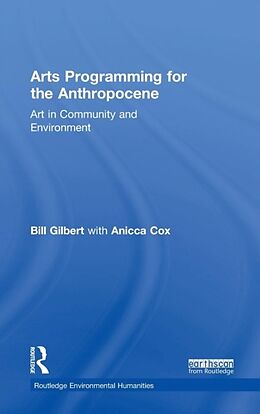 Fester Einband Arts Programming for the Anthropocene von Bill Gilbert, Anicca Cox