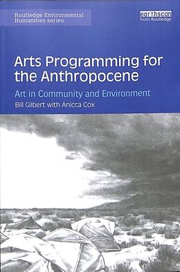 Kartonierter Einband Arts Programming for the Anthropocene von Bill Gilbert, Anicca Cox