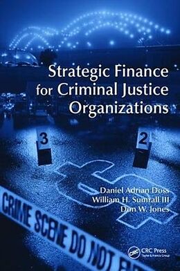 Fester Einband Strategic Finance for Criminal Justice Organizations von Daniel Adrian Doss, William H. Sumrall III, Don W. Jones
