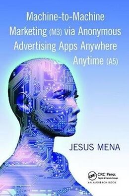 Livre Relié Machine-to-Machine Marketing (M3) via Anonymous Advertising Apps Anywhere Anytime (A5) de Jesus Mena