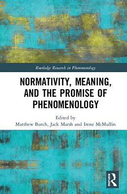 Livre Relié Normativity, Meaning, and the Promise of Phenomenology de Matthew (University of Essex, Uk) Marsh, Ja Burch