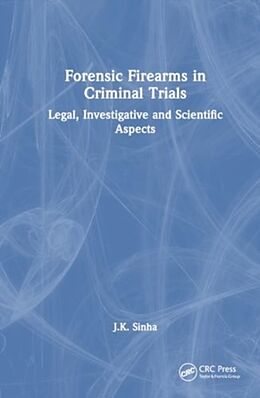 Livre Relié Forensic Firearms in Criminal Trials de J. K. Sinha