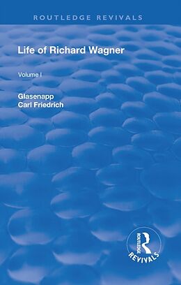 Fester Einband Revival: Life of Richard Wagner, Vol. I (1900) von Carl Friedrich Glasenapp