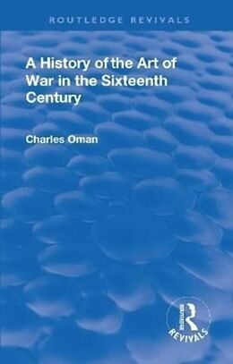 Livre Relié Revival: A History of the Art of War in the Sixteenth Century (1937) de Charles Sir. Oman