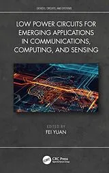 Fester Einband Low Power Circuits for Emerging Applications in Communications, Computing, and Sensing von Fei (Ryerson University, Toronto, Ontario, C Yuan